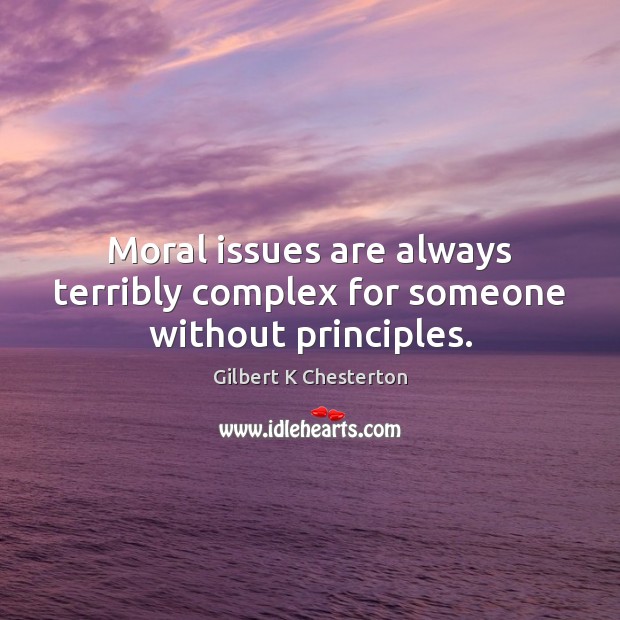 Moral issues are always terribly complex for someone without principles. Image