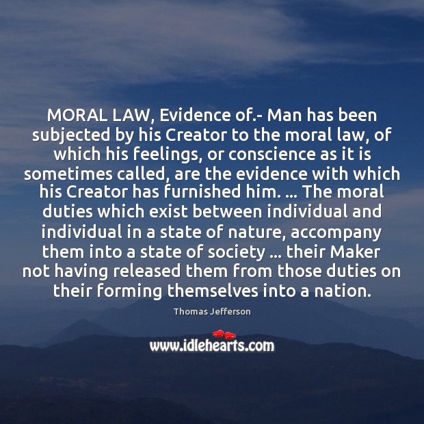 MORAL LAW, Evidence of.- Man has been subjected by his Creator Thomas Jefferson Picture Quote