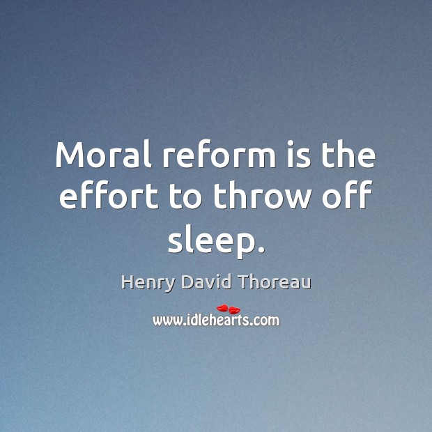 Moral reform is the effort to throw off sleep. Image