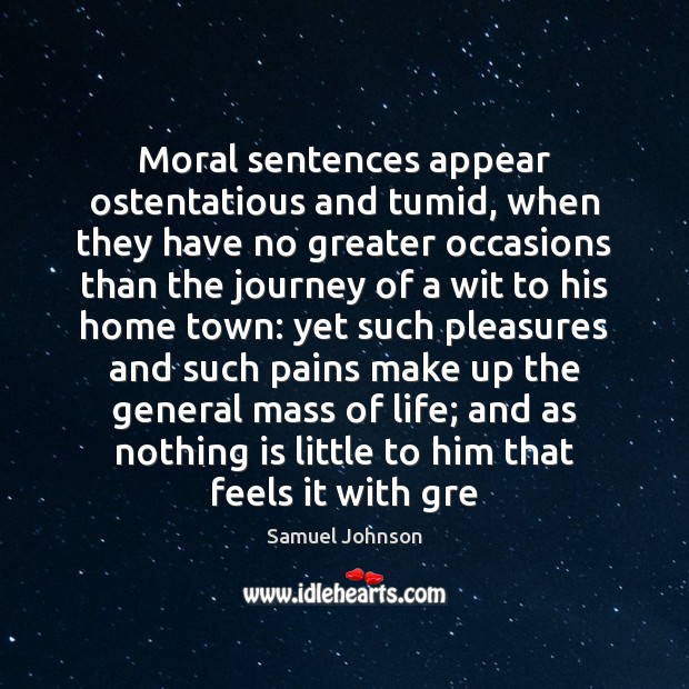 Moral sentences appear ostentatious and tumid, when they have no greater occasions Image