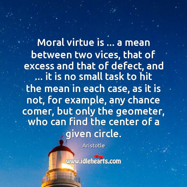 Moral virtue is … a mean between two vices, that of excess and Aristotle Picture Quote