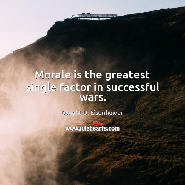 Morale is the greatest single factor in successful wars. Dwight D. Eisenhower Picture Quote