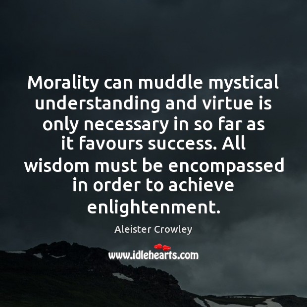 Morality can muddle mystical understanding and virtue is only necessary in so Image