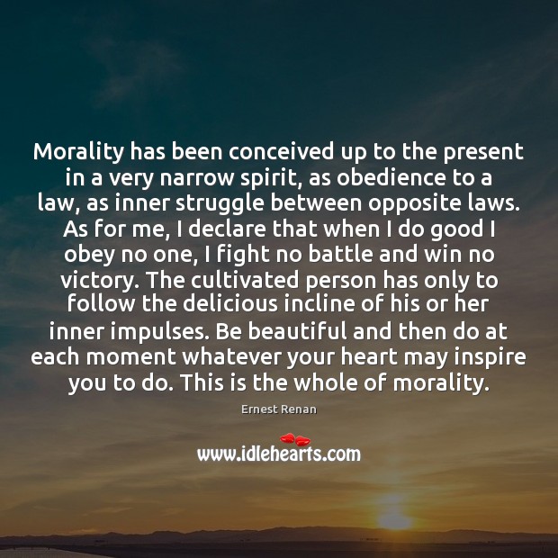 Morality has been conceived up to the present in a very narrow Image