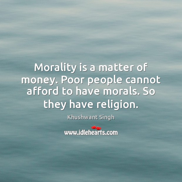 Morality is a matter of money. Poor people cannot afford to have Image
