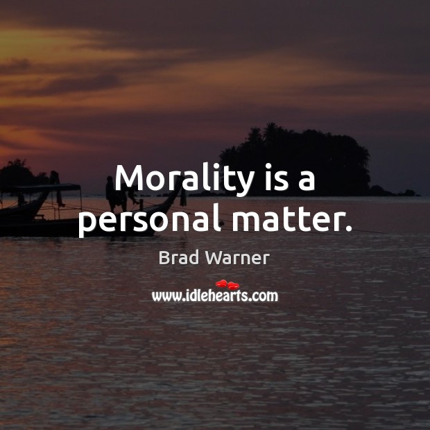 Morality is a personal matter. Brad Warner Picture Quote