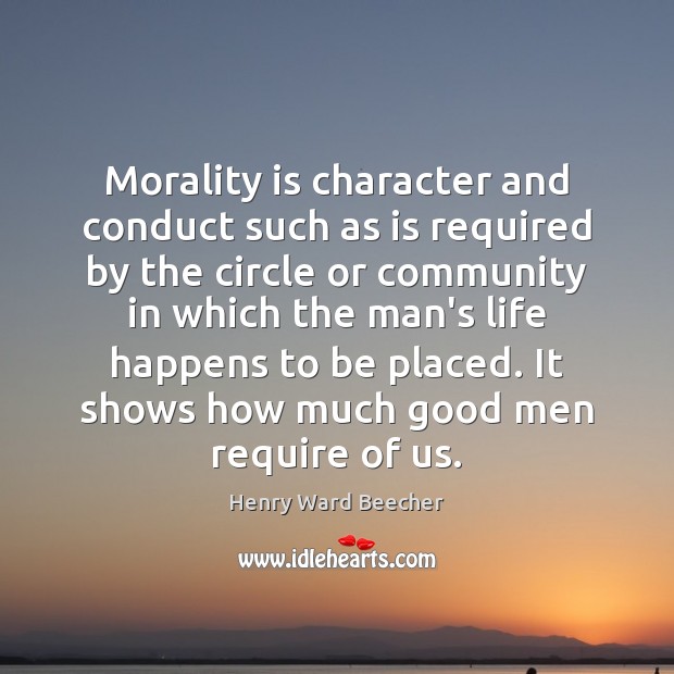 Morality is character and conduct such as is required by the circle Image