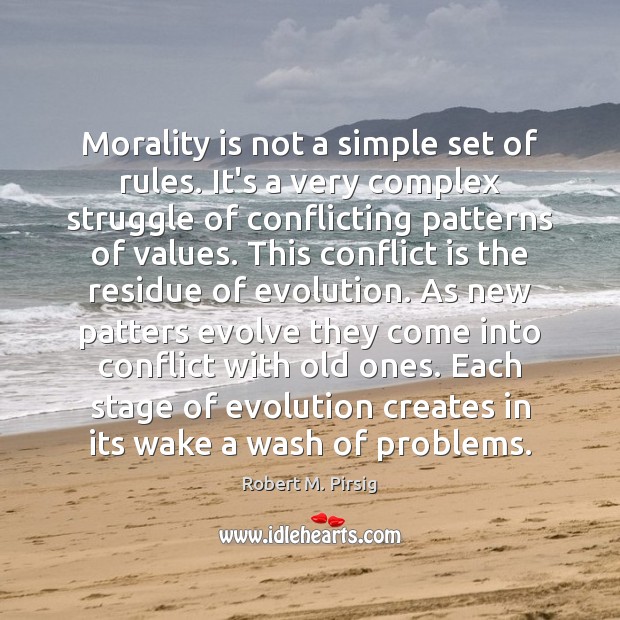 Morality is not a simple set of rules. It’s a very complex Robert M. Pirsig Picture Quote