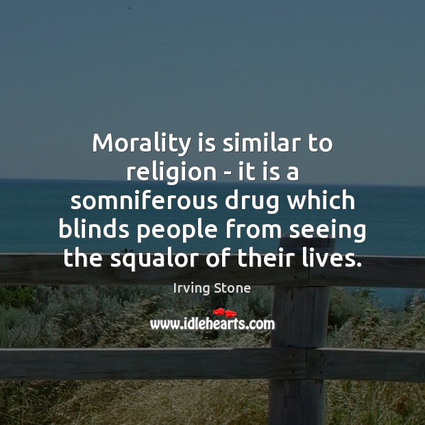 Morality is similar to religion – it is a somniferous drug which Irving Stone Picture Quote