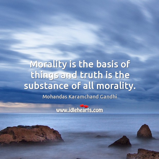Morality is the basis of things and truth is the substance of all morality. Image