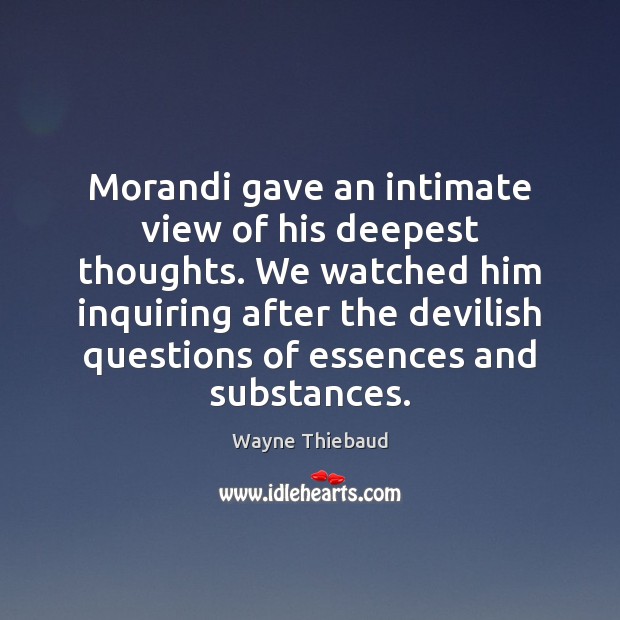 Morandi gave an intimate view of his deepest thoughts. We watched him Image