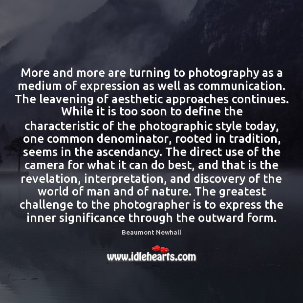 More and more are turning to photography as a medium of expression Beaumont Newhall Picture Quote