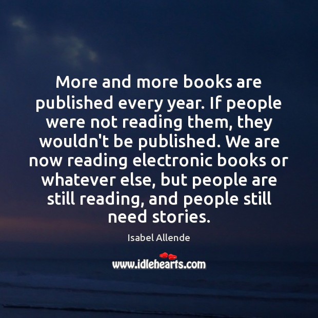 More and more books are published every year. If people were not Books Quotes Image