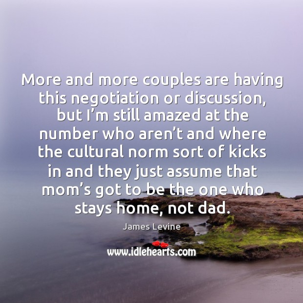 More and more couples are having this negotiation or discussion James Levine Picture Quote