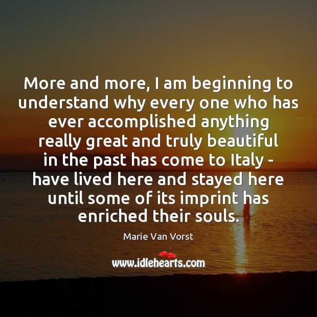 More and more, I am beginning to understand why every one who Marie Van Vorst Picture Quote