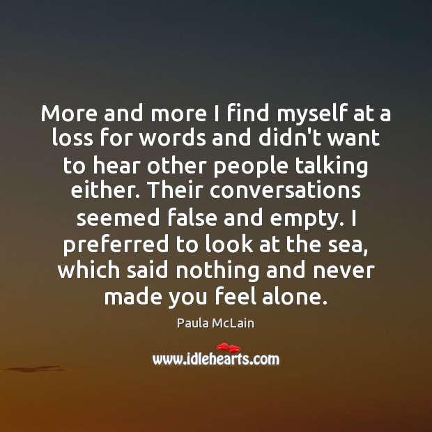More and more I find myself at a loss for words and Paula McLain Picture Quote