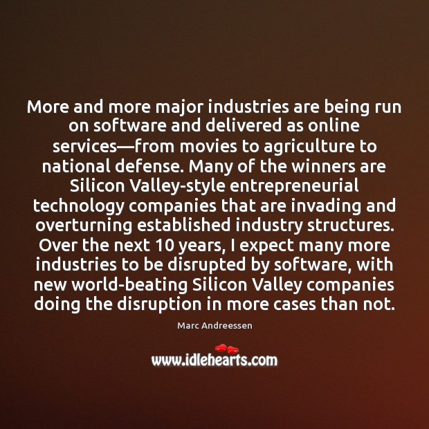 More and more major industries are being run on software and delivered Marc Andreessen Picture Quote