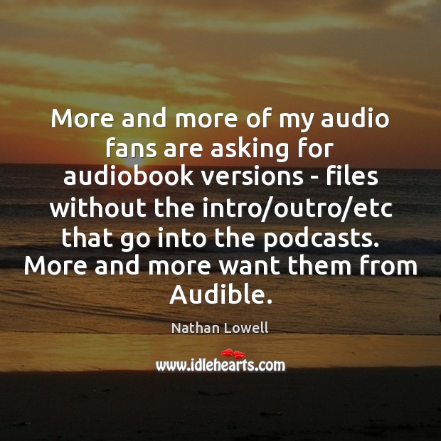More and more of my audio fans are asking for audiobook versions 