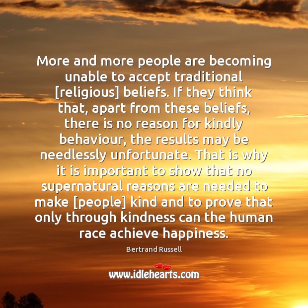 More and more people are becoming unable to accept traditional [religious] beliefs. Bertrand Russell Picture Quote