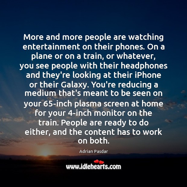 More and more people are watching entertainment on their phones. On a Image