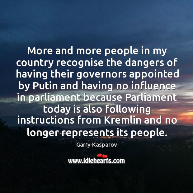 More and more people in my country recognise the dangers Garry Kasparov Picture Quote