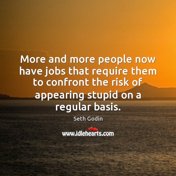 More and more people now have jobs that require them to confront Seth Godin Picture Quote
