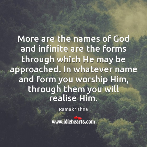 More are the names of God and infinite are the forms through Ramakrishna Picture Quote