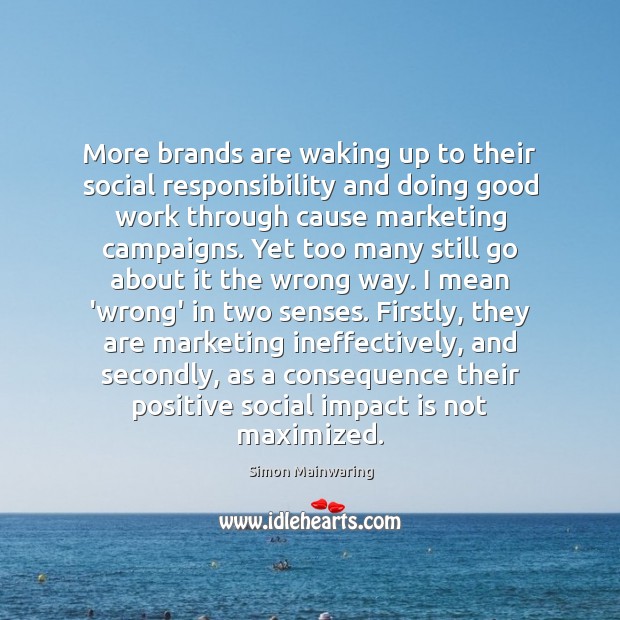 More brands are waking up to their social responsibility and doing good Social Responsibility Quotes Image