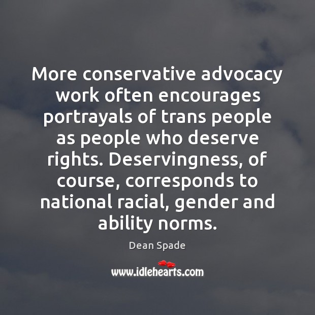 More conservative advocacy work often encourages portrayals of trans people as people Dean Spade Picture Quote