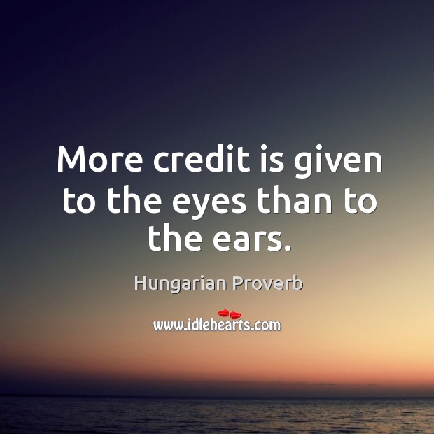 More credit is given to the eyes than to the ears. Image