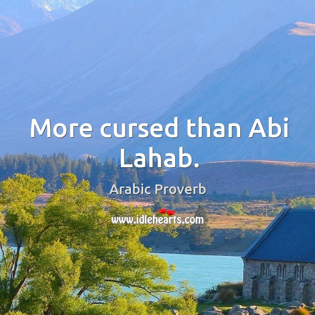 More cursed than abi lahab. Arabic Proverbs Image