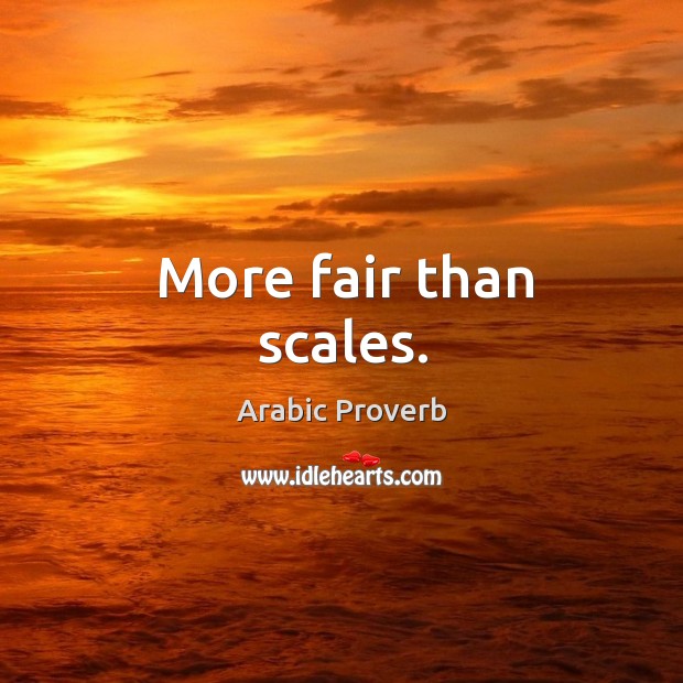 More fair than scales. Arabic Proverbs Image