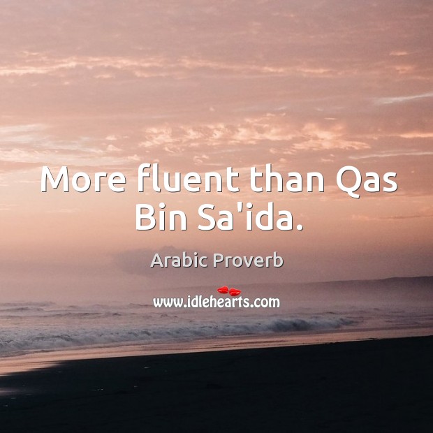 More fluent than qas bin sa’ida. Arabic Proverbs Image