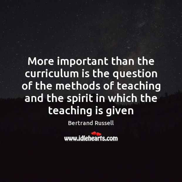 More important than the curriculum is the question of the methods of Teaching Quotes Image