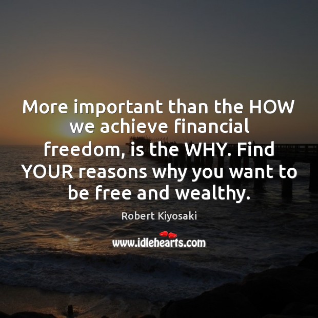 More important than the HOW we achieve financial freedom, is the WHY. Image