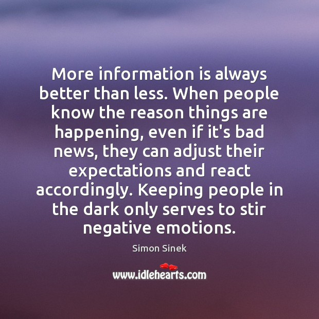 More information is always better than less. When people know the reason Simon Sinek Picture Quote