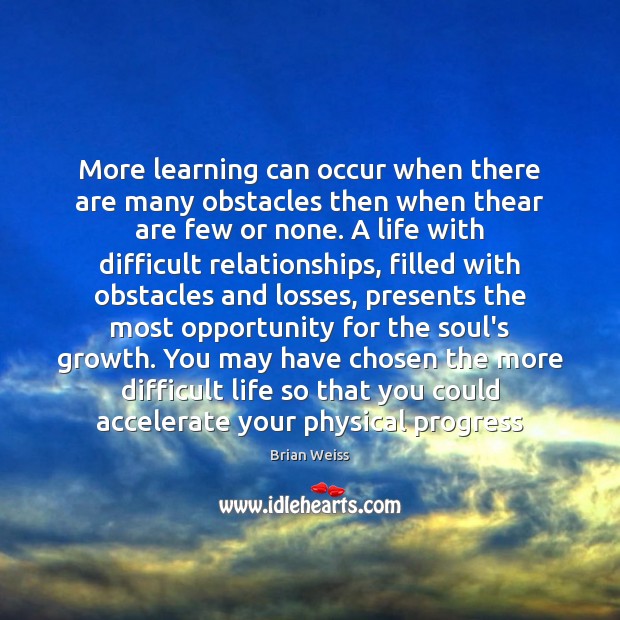 More learning can occur when there are many obstacles then when thear Brian Weiss Picture Quote