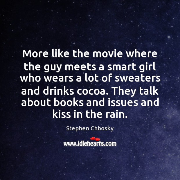 More like the movie where the guy meets a smart girl who Image