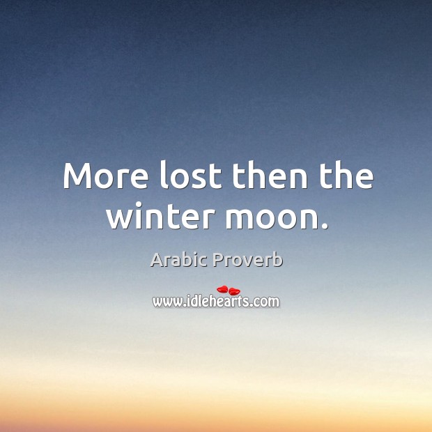 More lost then the winter moon. Arabic Proverbs Image