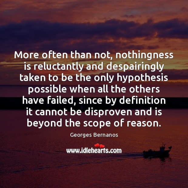 More often than not, nothingness is reluctantly and despairingly taken to be Georges Bernanos Picture Quote