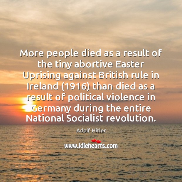 More people died as a result of the tiny abortive Easter Uprising Easter Quotes Image
