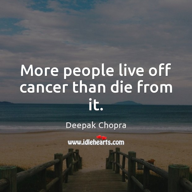 More people live off cancer than die from it. Image