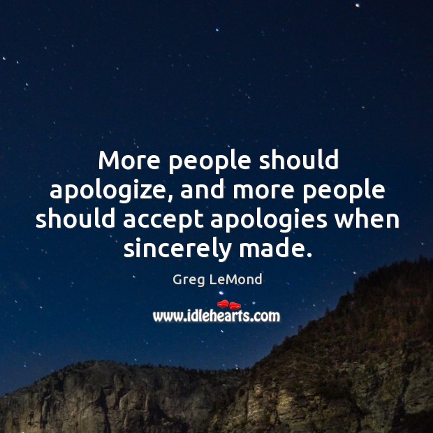 More people should apologize, and more people should accept apologies when sincerely made. Image