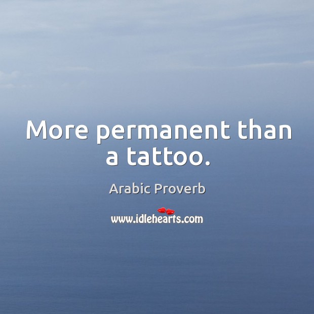 More permanent than a tattoo. Arabic Proverbs Image
