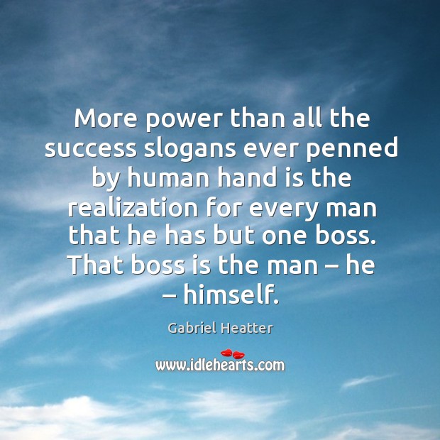 More power than all the success slogans ever penned by human hand is the realization Image