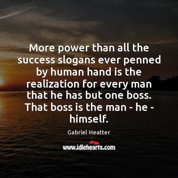 More power than all the success slogans ever penned by human hand Gabriel Heatter Picture Quote