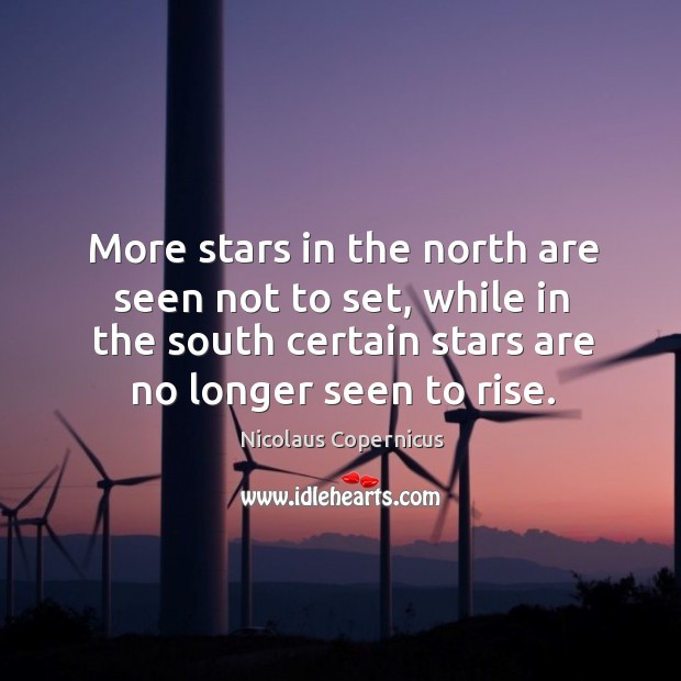 More stars in the north are seen not to set, while in the south certain stars are no longer seen to rise. Image