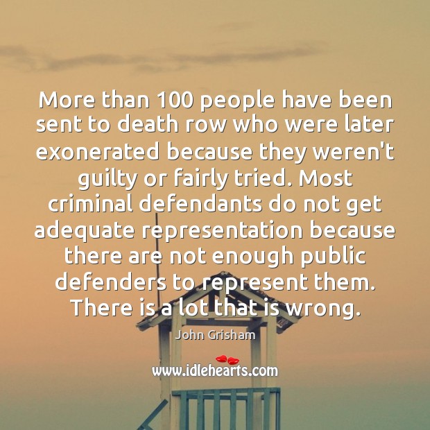More than 100 people have been sent to death row who were later John Grisham Picture Quote