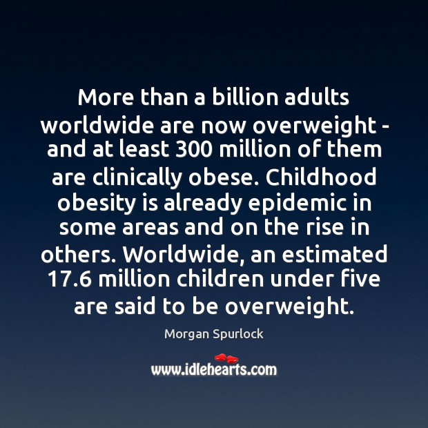 More than a billion adults worldwide are now overweight – and at Morgan Spurlock Picture Quote