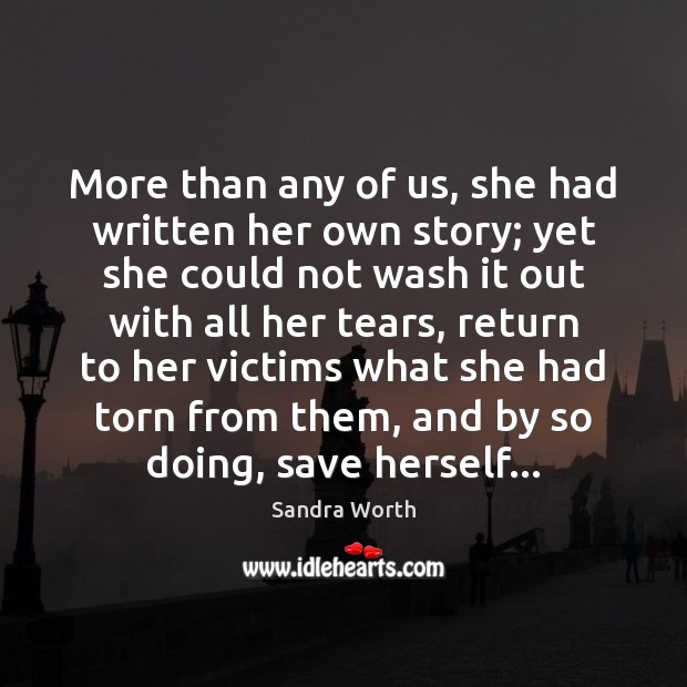 More than any of us, she had written her own story; yet Sandra Worth Picture Quote